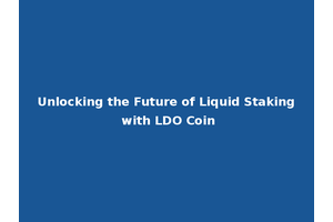 Unlocking the Future of Liquid Staking with LDO Coin