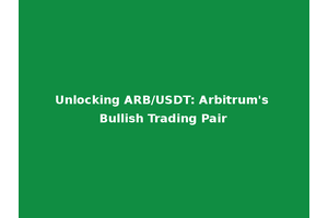 Unlocking ARB/USDT: Arbitrum's Bullish Trading Pair
