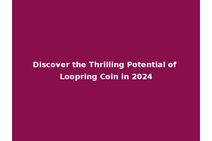 Discover the Thrilling Potential of Loopring Coin in 2024