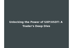 Unlocking the Power of SXP/USDT: A Trader's Deep Dive
