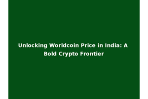 Unlocking Worldcoin Price in India: A Bold Crypto Frontier