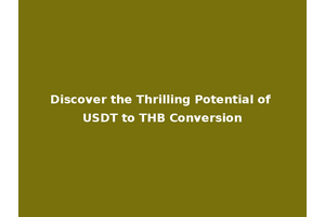 Discover the Thrilling Potential of USDT to THB Conversion