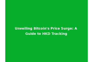Unveiling Bitcoin's Price Surge: A Guide to HKD Tracking