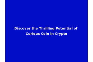 Discover the Thrilling Potential of Curious Coin in Crypto