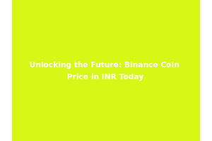 Unlocking the Future: Binance Coin Price in INR Today