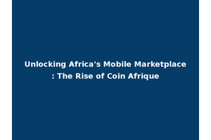 Unlocking Africa's Mobile Marketplace: The Rise of Coin Afrique