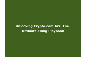Unlocking Crypto.com Tax: The Ultimate Filing Playbook