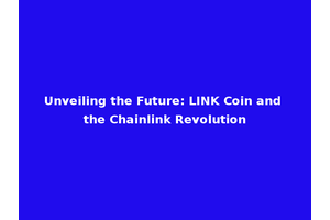 Unveiling the Future: LINK Coin and the Chainlink Revolution