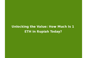 Unlocking the Value: How Much Is 1 ETH in Rupiah Today?