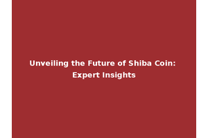 Unveiling the Future of Shiba Coin: Expert Insights