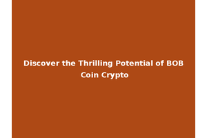 Discover the Thrilling Potential of BOB Coin Crypto