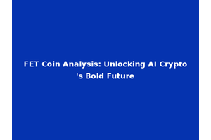 FET Coin Analysis: Unlocking AI Crypto's Bold Future