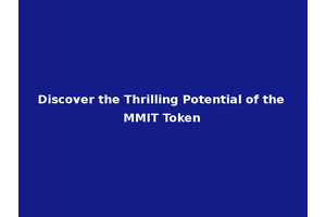 Discover the Thrilling Potential of the MMIT Token