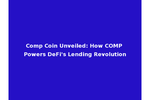 Comp Coin Unveiled: How COMP Powers DeFi's Lending Revolution