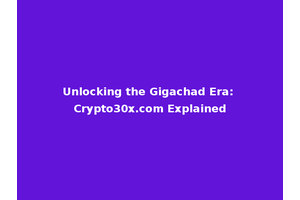 Unlocking the Gigachad Era: Crypto30x.com Explained