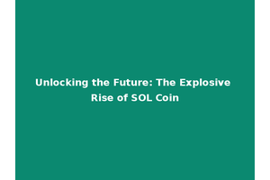 Unlocking the Future: The Explosive Rise of SOL Coin