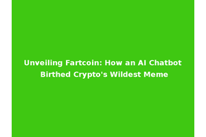Unveiling Fartcoin: How an AI Chatbot Birthed Crypto's Wildest Meme