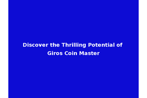 Discover the Thrilling Potential of Giros Coin Master