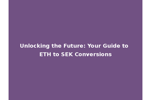 Unlocking the Future: Your Guide to ETH to SEK Conversions