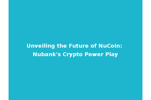 Unveiling the Future of NuCoin: Nubank's Crypto Power Play