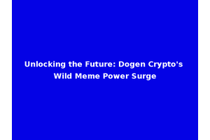 Unlocking the Future: Dogen Crypto's Wild Meme Power Surge
