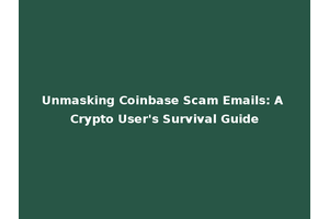 Unmasking Coinbase Scam Emails: A Crypto User's Survival Guide