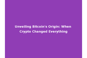Unveiling Bitcoin's Origin: When Crypto Changed Everything