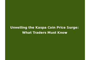 Unveiling the Kaspa Coin Price Surge: What Traders Must Know