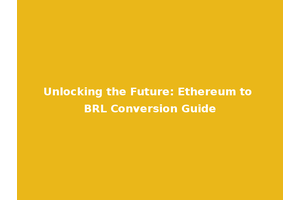 Unlocking the Future: Ethereum to BRL Conversion Guide