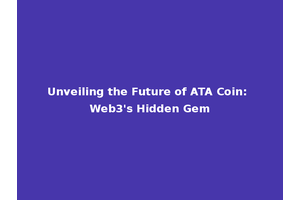 Unveiling the Future of ATA Coin: Web3's Hidden Gem