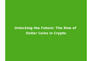 Unlocking the Future: The Rise of Dollar Coins in Crypto