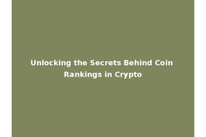Unlocking the Secrets Behind Coin Rankings in Crypto