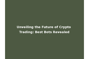 Unveiling the Future of Crypto Trading: Best Bots Revealed