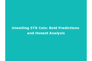 Unveiling STX Coin: Bold Predictions and Honest Analysis