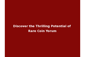 Discover the Thrilling Potential of Rare Coin Yorum