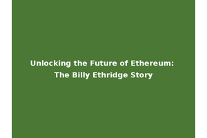 Unlocking the Future of Ethereum: The Billy Ethridge Story