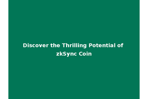 Discover the Thrilling Potential of zkSync Coin