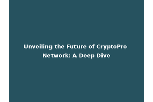 Unveiling the Future of CryptoPro Network: A Deep Dive