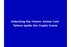 Unlocking the Future: Anime Coin Tokens Ignite the Crypto Scene