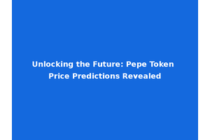 Unlocking the Future: Pepe Token Price Predictions Revealed