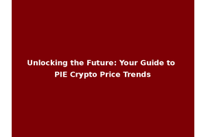Unlocking the Future: Your Guide to PIE Crypto Price Trends