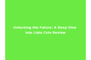 Unlocking the Future: A Deep Dive into Lista Coin Review