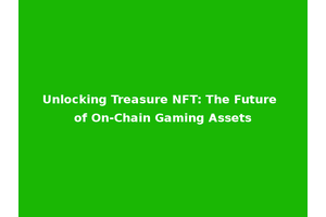 Unlocking Treasure NFT: The Future of On-Chain Gaming Assets