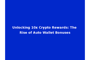 Unlocking 10x Crypto Rewards: The Rise of Auto Wallet Bonuses