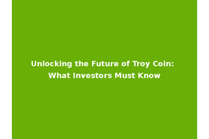Unlocking the Future of Troy Coin: What Investors Must Know
