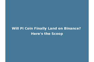Will Pi Coin Finally Land on Binance? Here's the Scoop