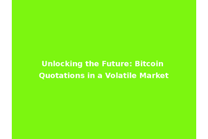 Unlocking the Future: Bitcoin Quotations in a Volatile Market