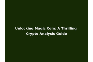 Unlocking Magic Coin: A Thrilling Crypto Analysis Guide