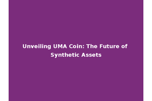 Unveiling UMA Coin: The Future of Synthetic Assets