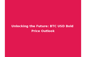 Unlocking the Future: BTC USD Bold Price Outlook